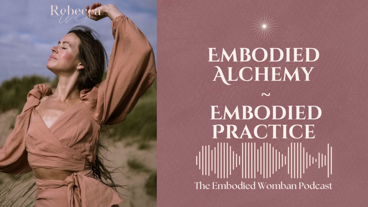 E4 - The Embodied Womban: Embodied Alchemy ~ Embodied Practice