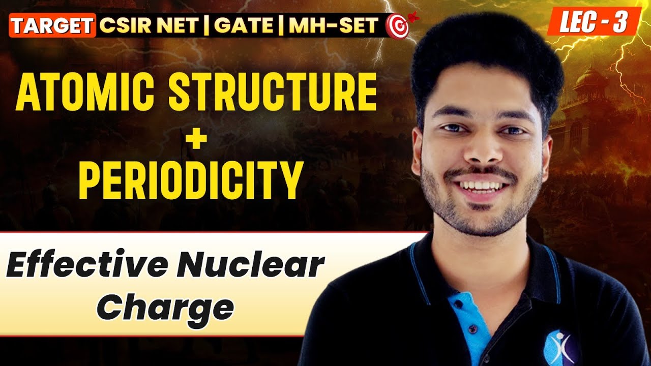 𝐀𝐓𝐎𝐌𝐈𝐂 𝐒𝐓𝐑𝐔𝐂𝐓𝐔𝐑𝐄 + 𝐏𝐄𝐑𝐈𝐎𝐃𝐈𝐂𝐈𝐓𝐘 (𝐄𝐟𝐟𝐞𝐜𝐭𝐢𝐯𝐞 𝐍𝐮𝐜𝐥𝐞𝐚𝐫 𝐂𝐡𝐚𝐫𝐠𝐞 𝐋-𝟑) 𝐓𝐀𝐑𝐆𝐄𝐓 𝐂𝐒𝐈𝐑 𝐍𝐄𝐓 | 𝐈𝐅𝐀𝐒