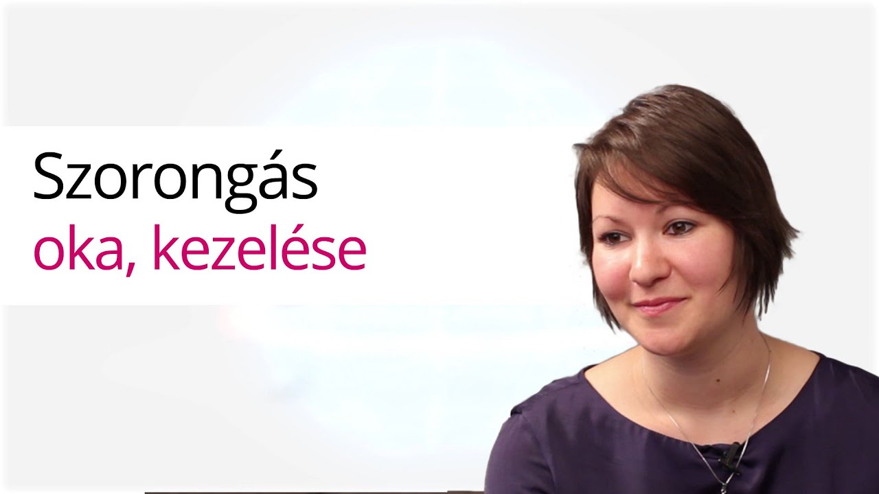 Szorongás oka, kezelése, csökkentése