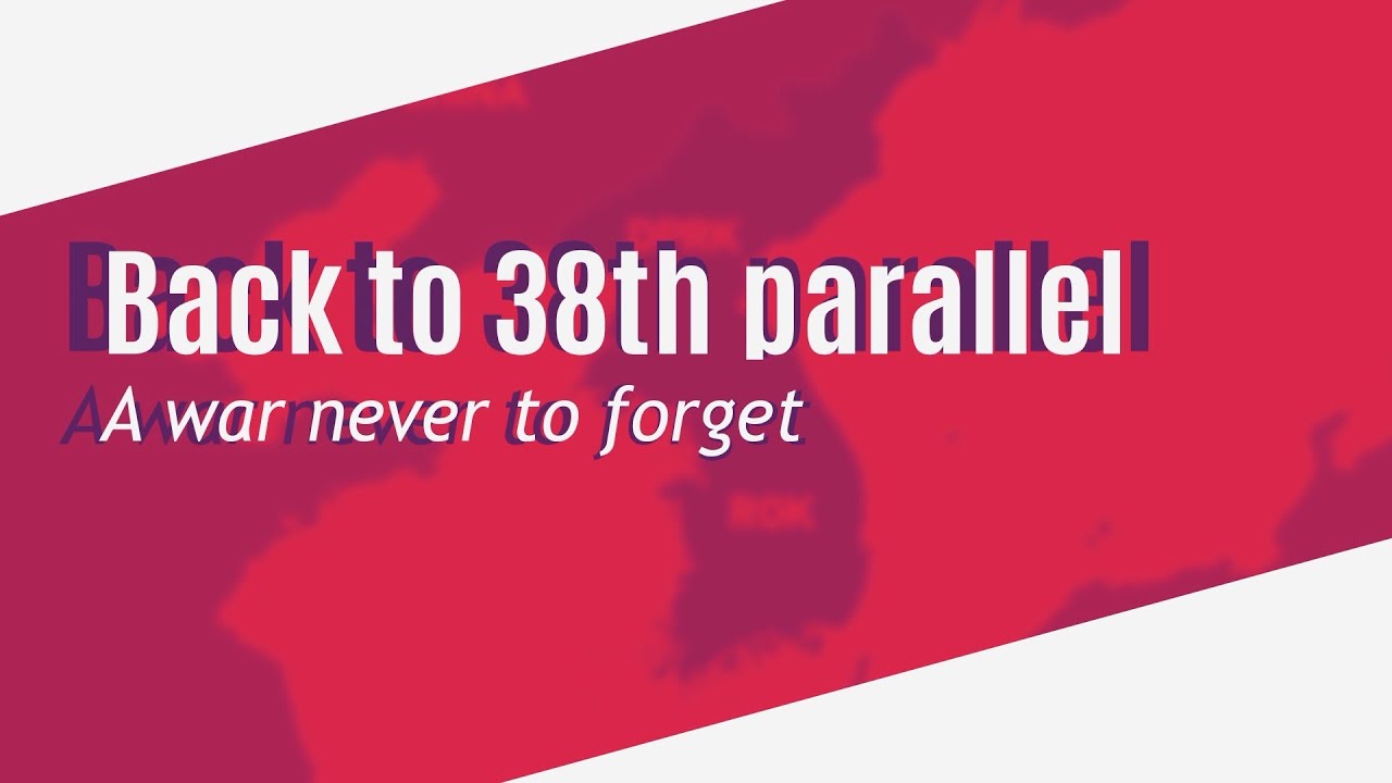 Back to 38th parallel: A war never to forget