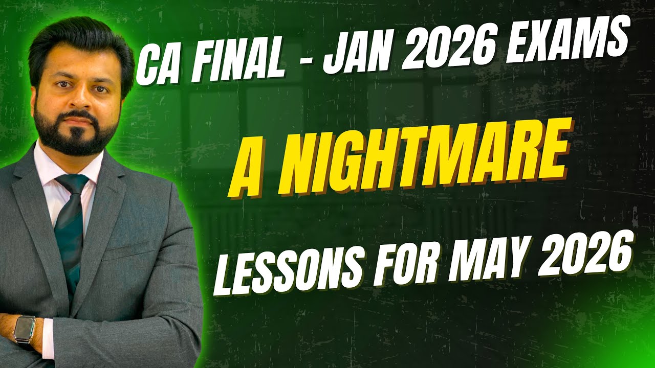 Nightmare Exams | Jan 2026 | CA Final | What Next for May 2026 & onwards ? 