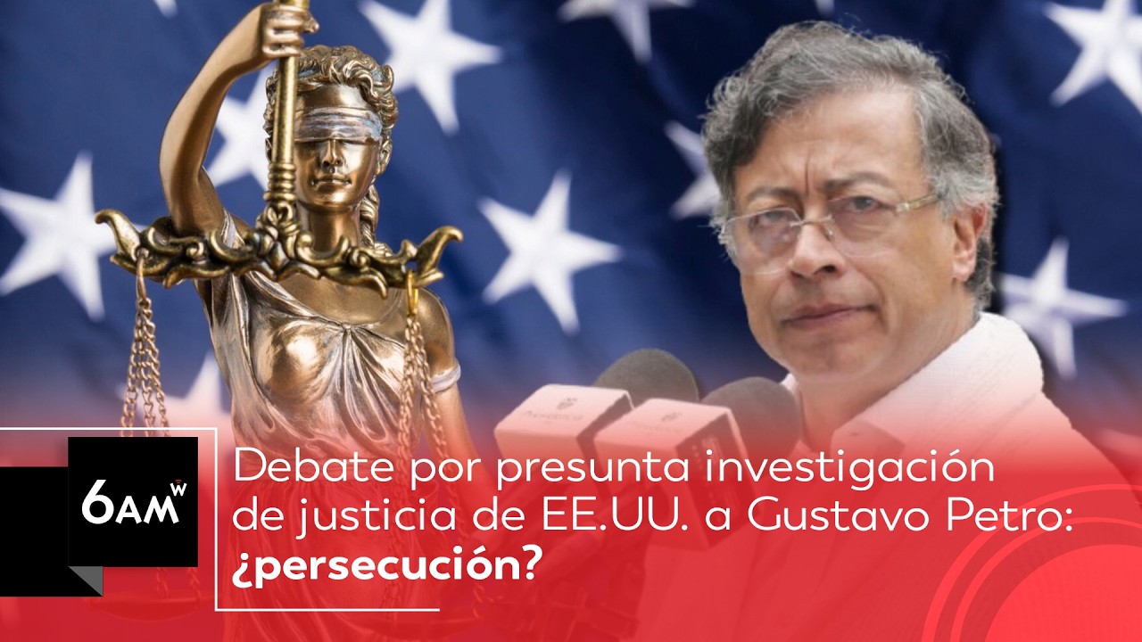 Debate por presunta investigación de justicia de EE.UU. a Gustavo Petro: ¿persecución? | 6AM W