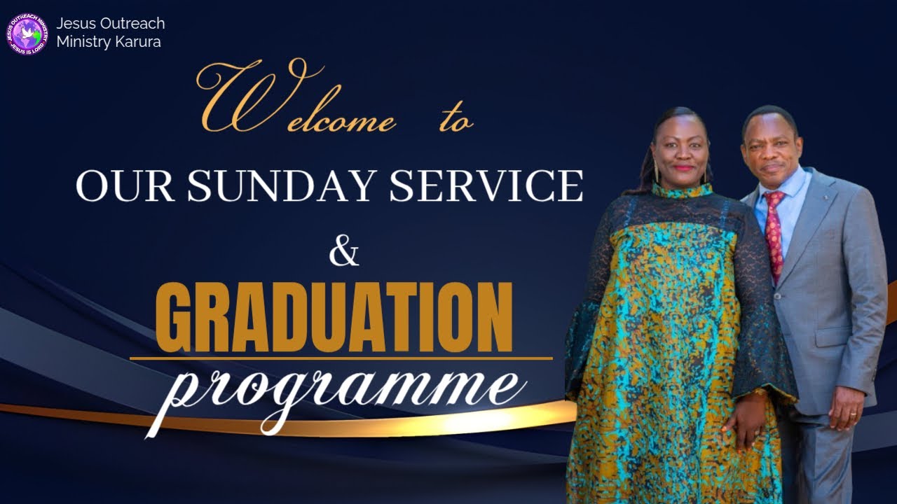 SUNDAY SERVICE & GRADUATION CEREMONY PROGRAMME AT JESUS OUTREACH MINISTRY KARURA CHURCH