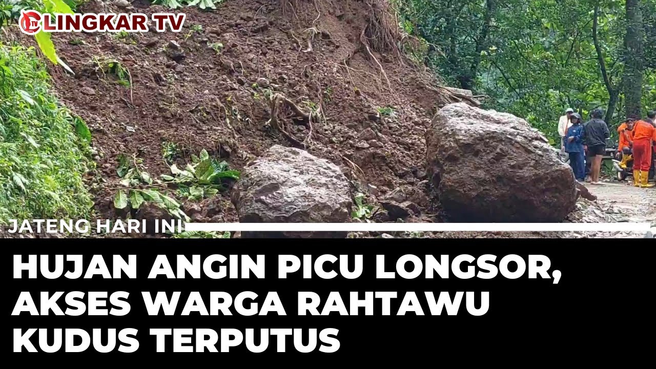 HUJAN ANGIN PICU LONGSOR DI DESA RAHTAWU KUDUS, AKSES WARGA SEMPAT TERPUTUS
