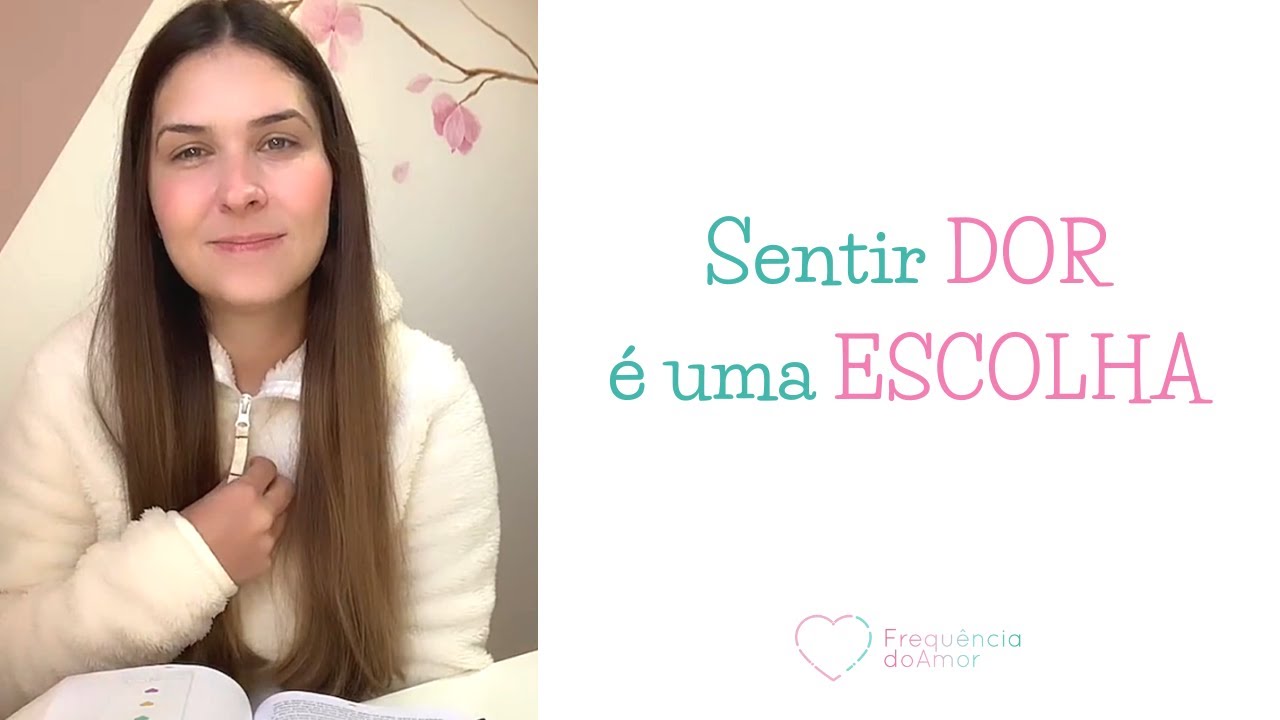 Sentir DOR é uma ESCOLHA | Um Curso em Milagres (UCEM) | Frequência do Amor