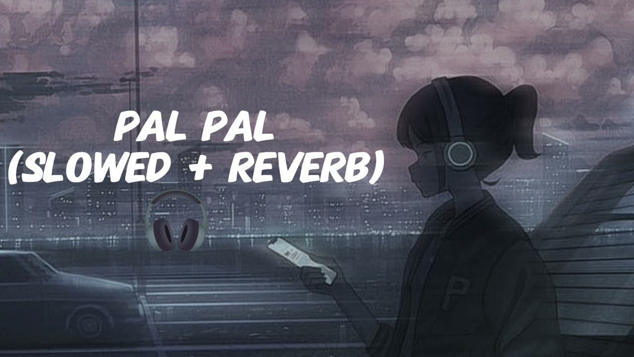 Pal Pal (Slowed + Reverb) || Afusic || Prod byAliSoomro Music || Solo Logi || Lofi vibes
