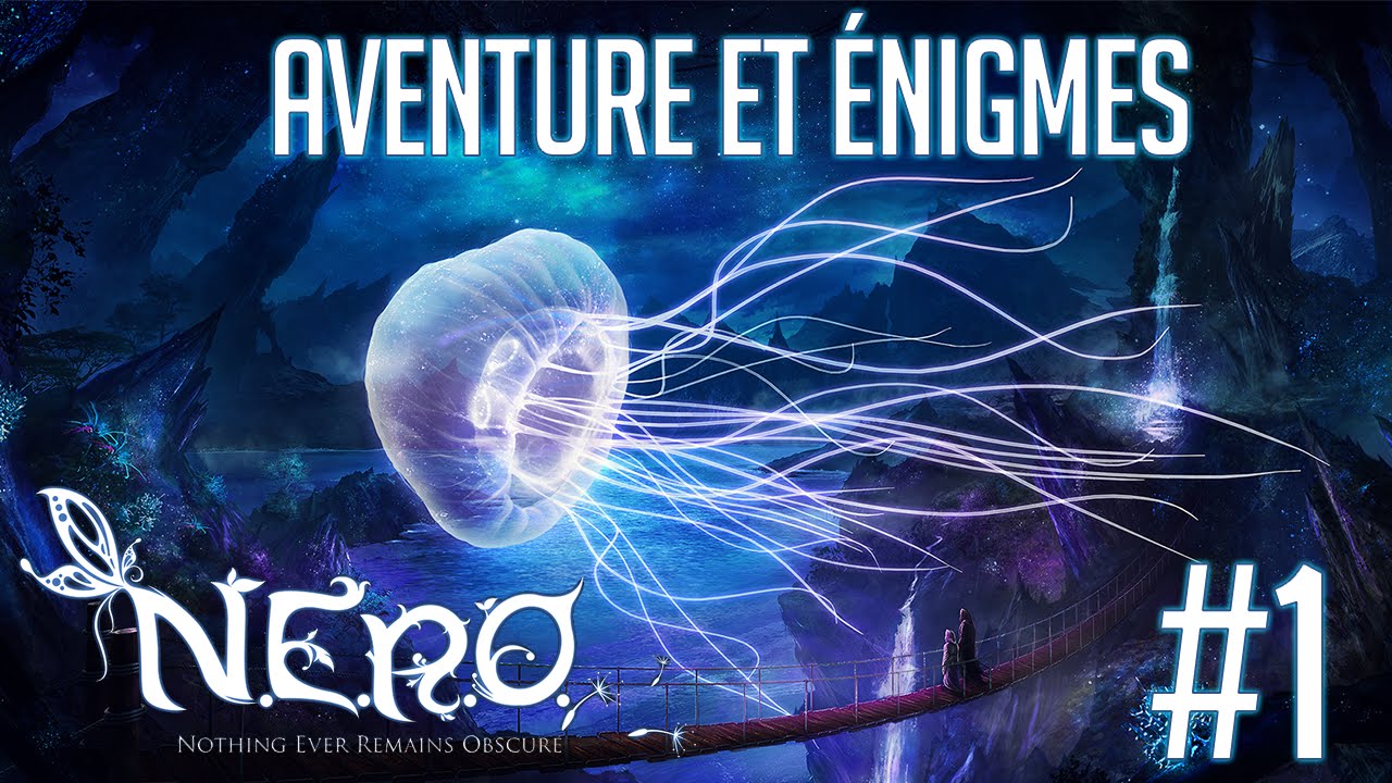 FR - N.E.R.O. Nothing Ever Remains Obscure : Aventure et &Eacute;nigmes - Gameplay #1