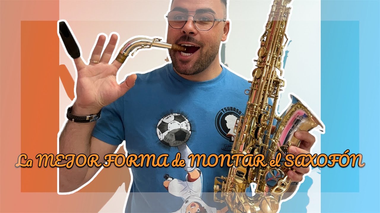 La MEJOR FORMA de MONTAR el SAXOF&Oacute;N