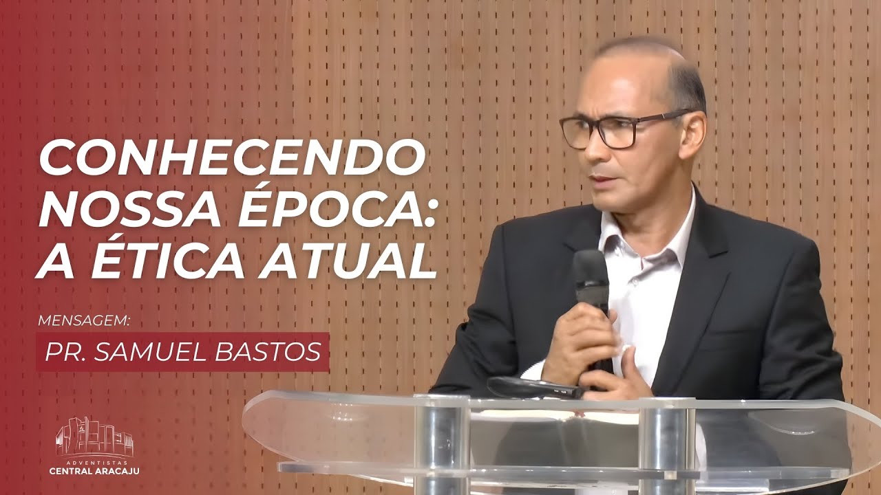 Mensagem | Série Conhecendo Nossa Época #02 - A Ética Atual | Pr. Samuel Bastos | 01.02.2026