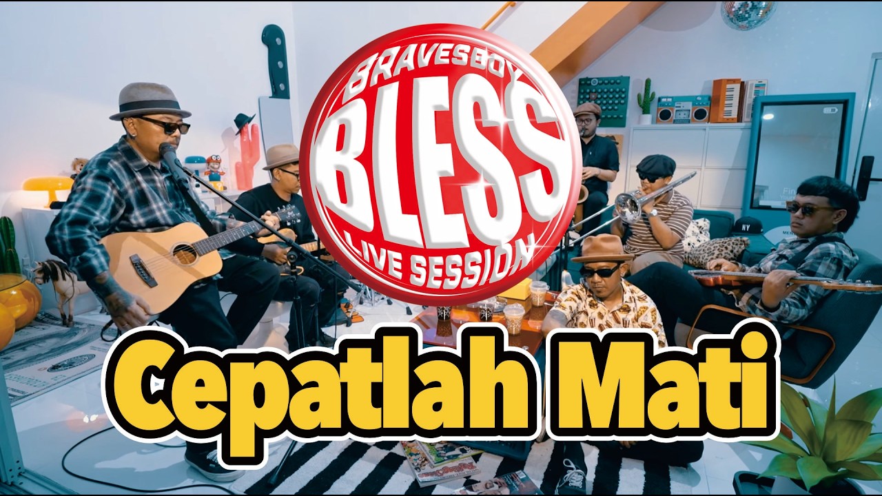 BLESS - BRAVESBOY LIVE SESSION - CEPATLAH MATI