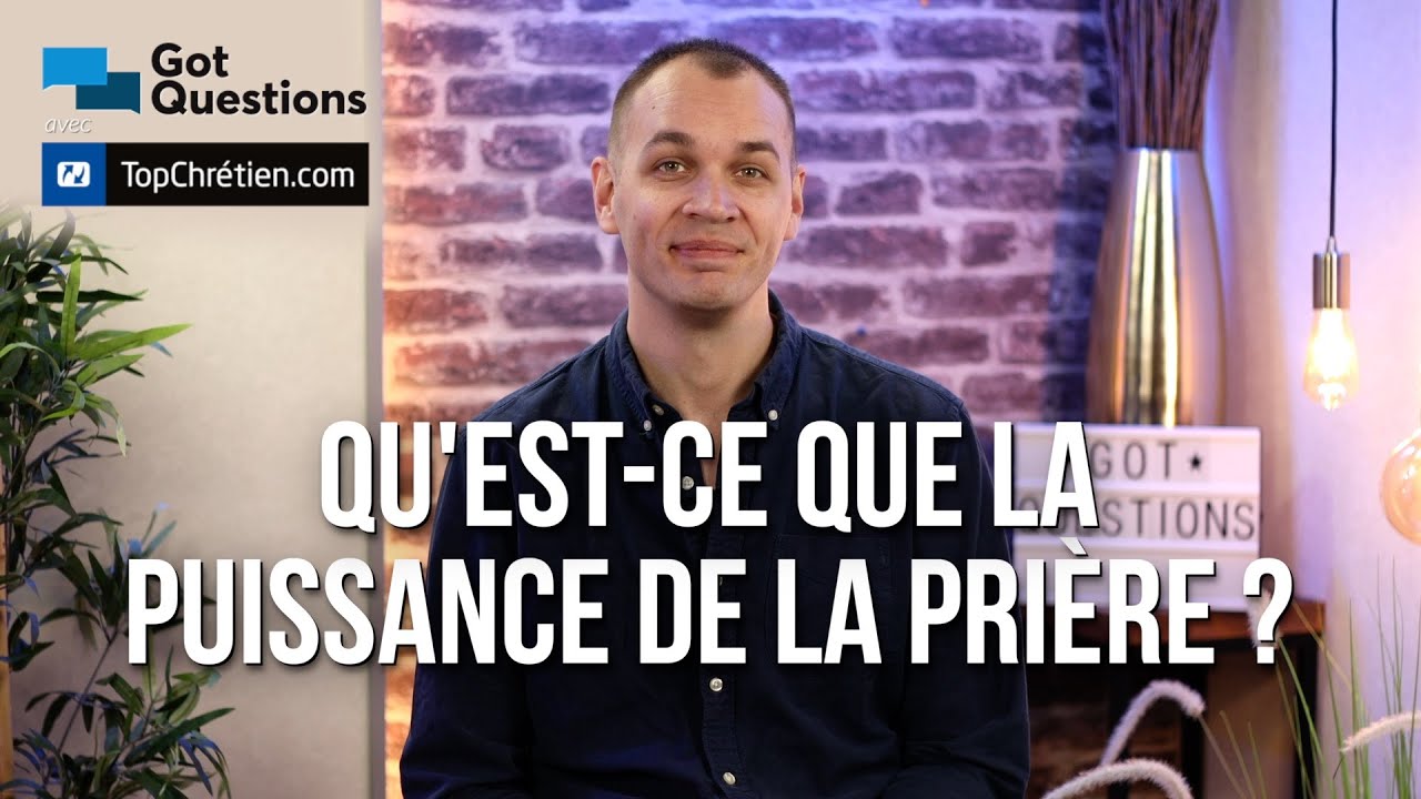 Qu’est-ce que la puissance de la prière ?