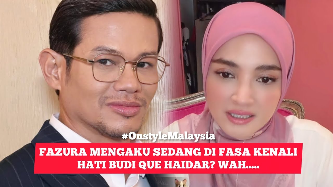 FAZURA AKUI DI FASA SEDANG KENALI HATI BUDI QUE HAIDAR?WAH😍💞