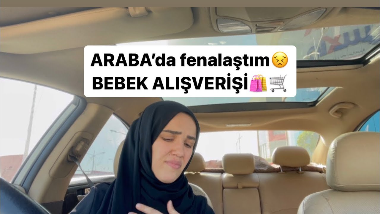 ARABA’da Fenalaştım😣BEBEK alışverişi NE KADAR TUTTU ❓