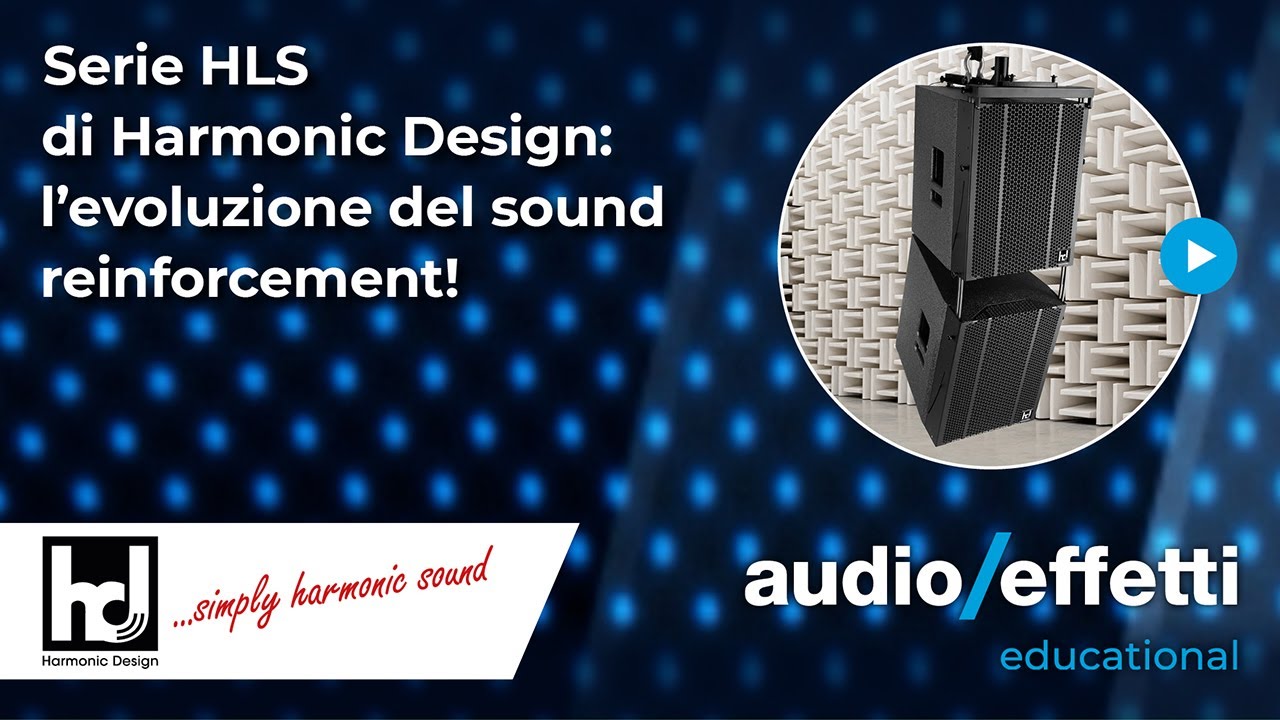 Harmonic Design | Serie HLS: l’evoluzione del sound reinforcement!