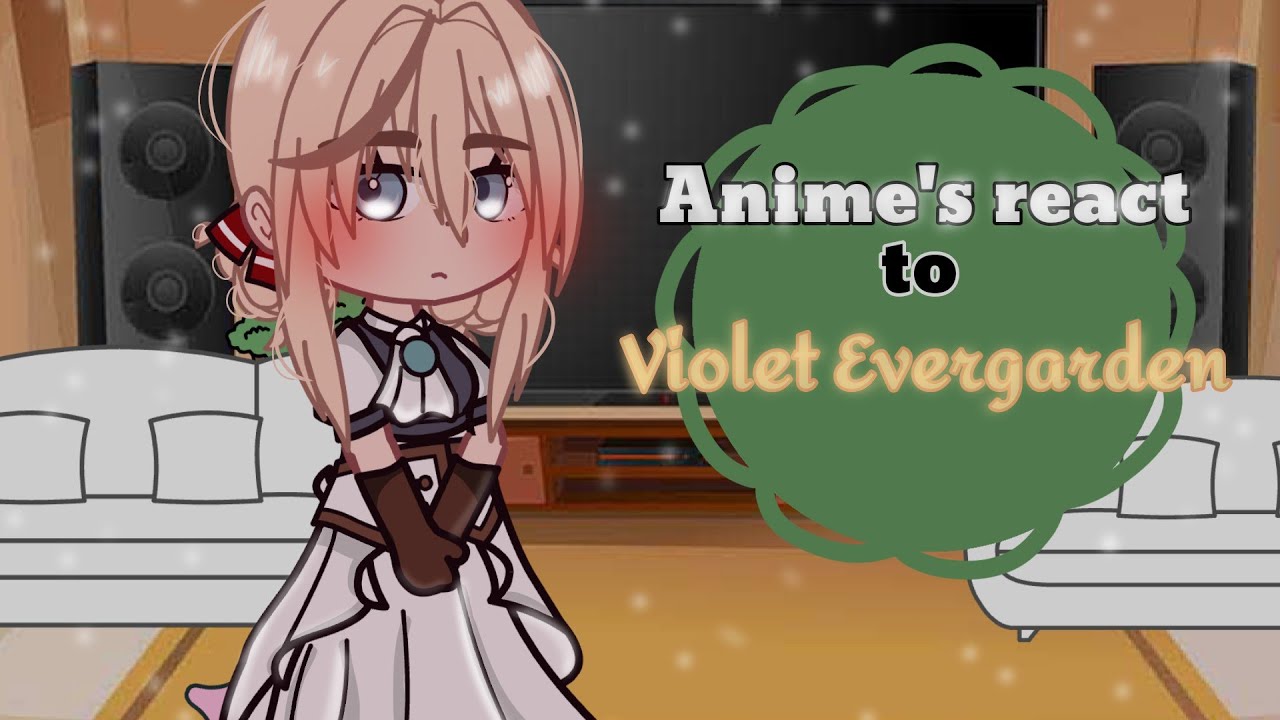 Anime's React To Each Other// S: 2, E: 3// Violet Evergarden // Cxrxmel_Lxtte