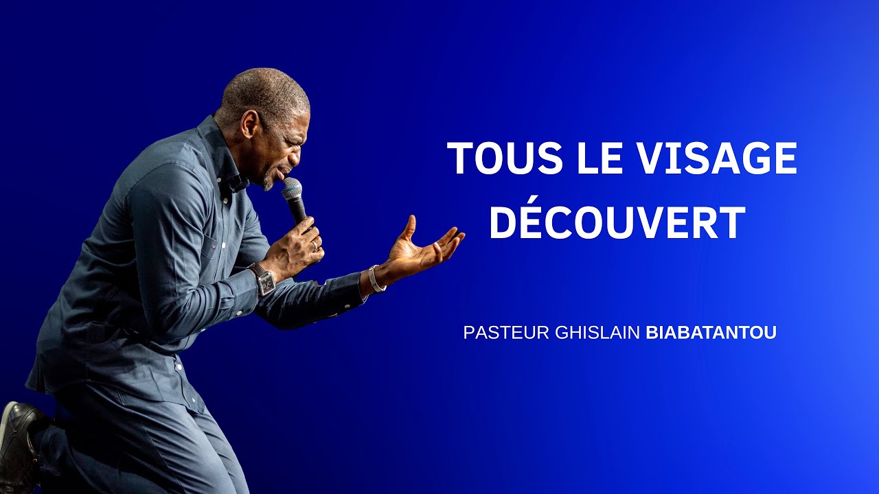 🎶 Tous le visage découvert | Pasteur Ghislain Biabatantou