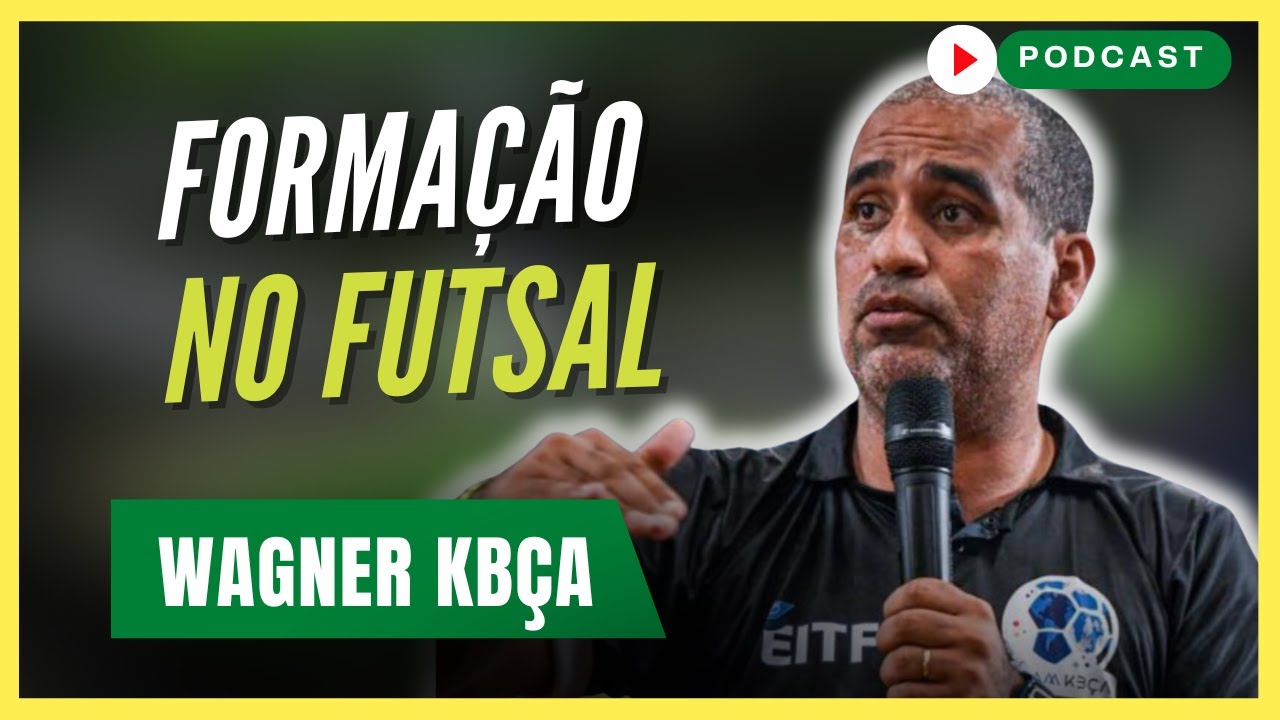 O TRABALHO COM FORMAÇÃO NO FUTSAL | Wagner Kbça - Podcast #126