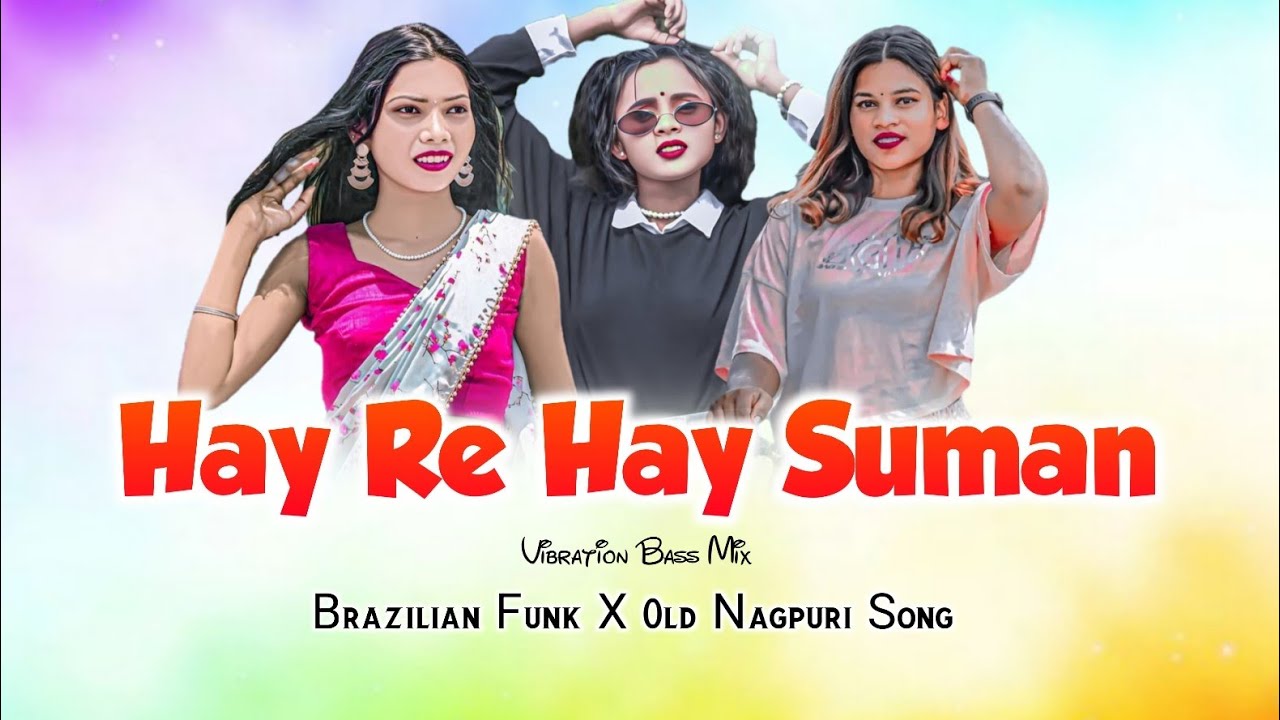 HAY RE HAY SUMAN X BRAZILIAN FUNK X OLD NAGPURI SONG X VERSION BASS MASHUP MIX