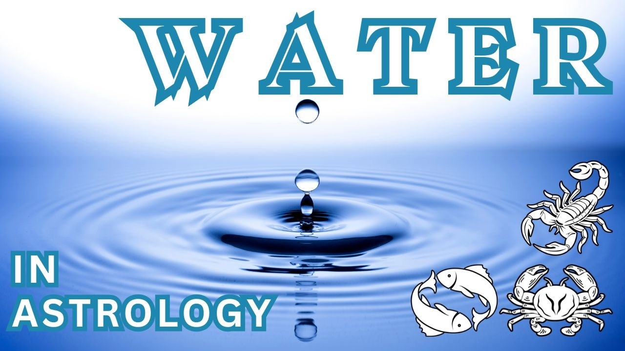Cancer, Scorpio & Pisces: Water in Astrology