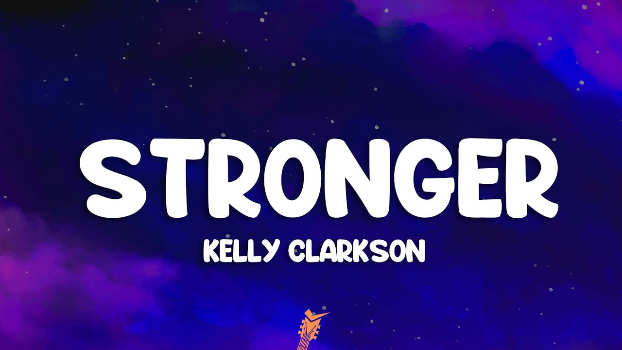 Kelly Clarkson - Stronger (What Doesn't Kill You) (Lyrics)