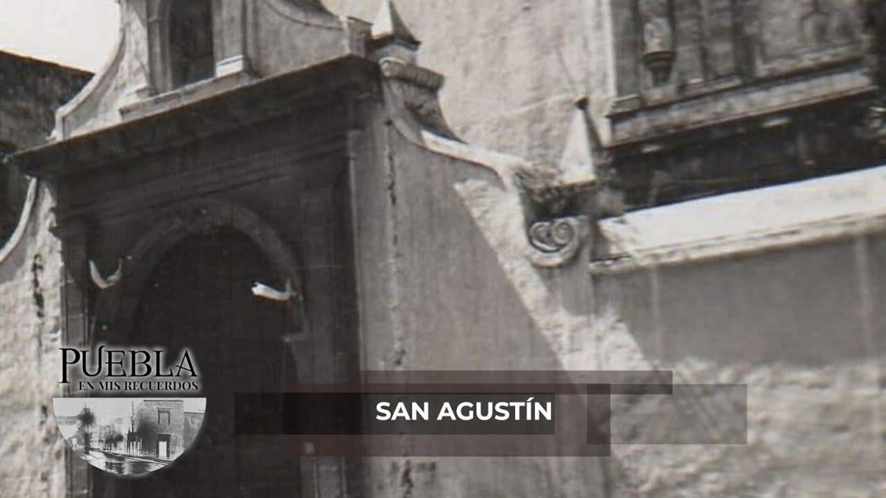PUEBLA EN MIS RECUERDOS -  TEMPLO DE SAN AGUSTIN