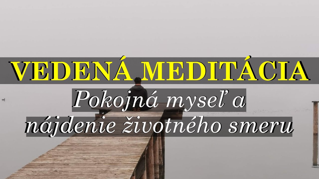 VEDENÁ MEDITÁCIA - Nájdenie životného smeru - Pokojná myseľ - Čisté myšlienky