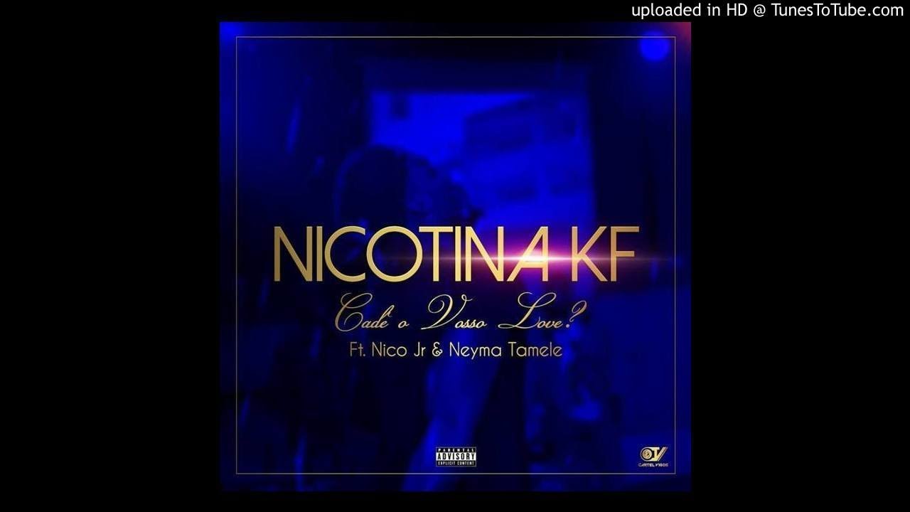 Nikotina KF - Cadê Vosso Love (feat. Niko Jr & Neyma Tamele) (Audio)