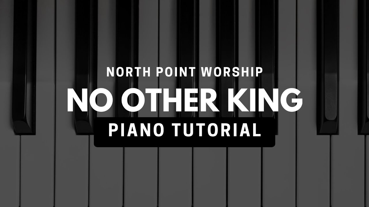No Other King Piano Tutorial (North Point Worship)