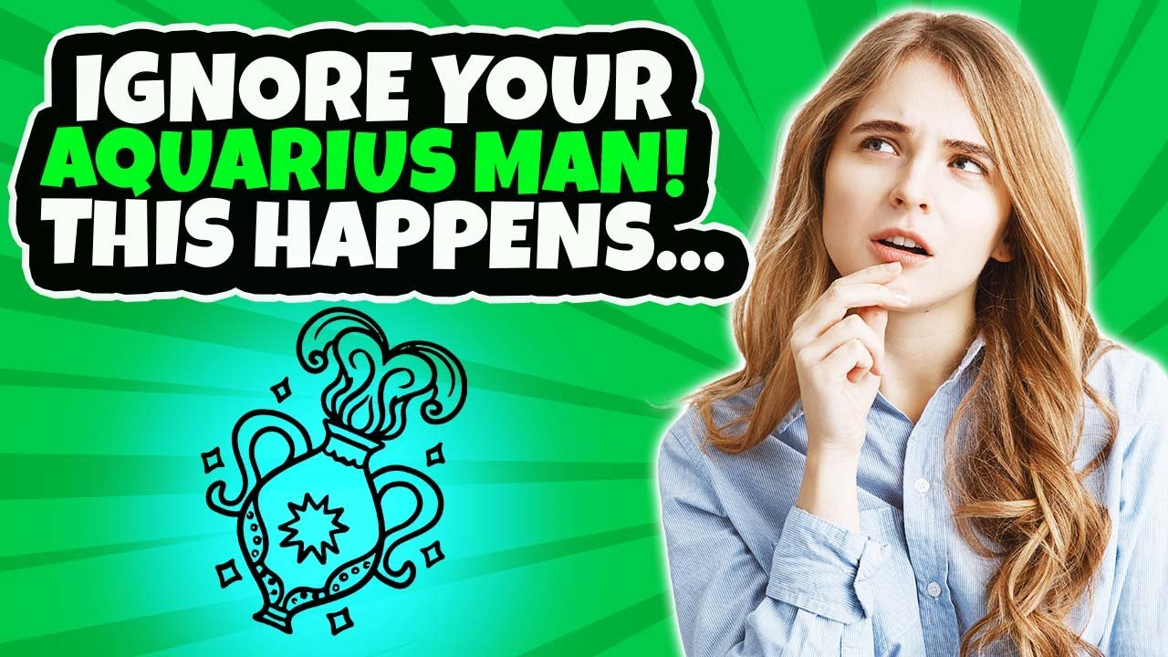 What Happens When You Ignore An Aquarius Man? The 5 Most Common Reactions
