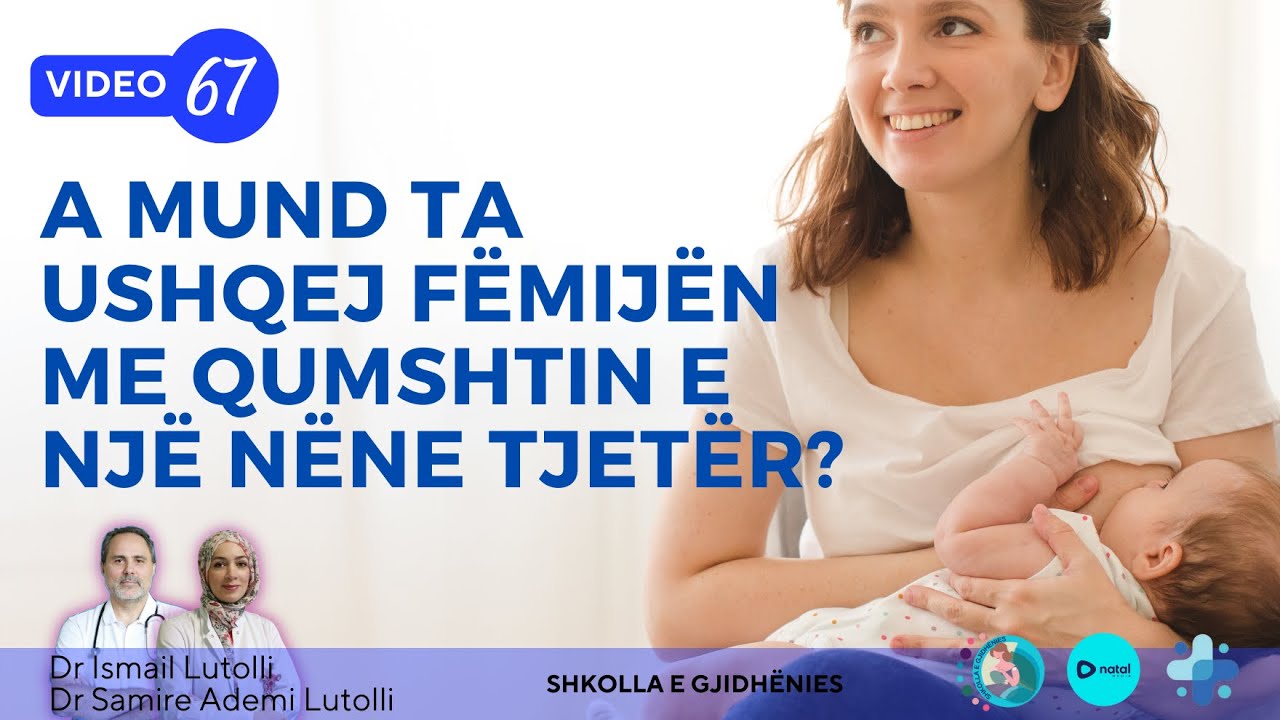 SHKOLLA E GJIDHËNIES| VIDEO 67: A MUND TA USHQEJ FËMIJËN ME QUMSHTIN E NJË NËNE TJETËR?