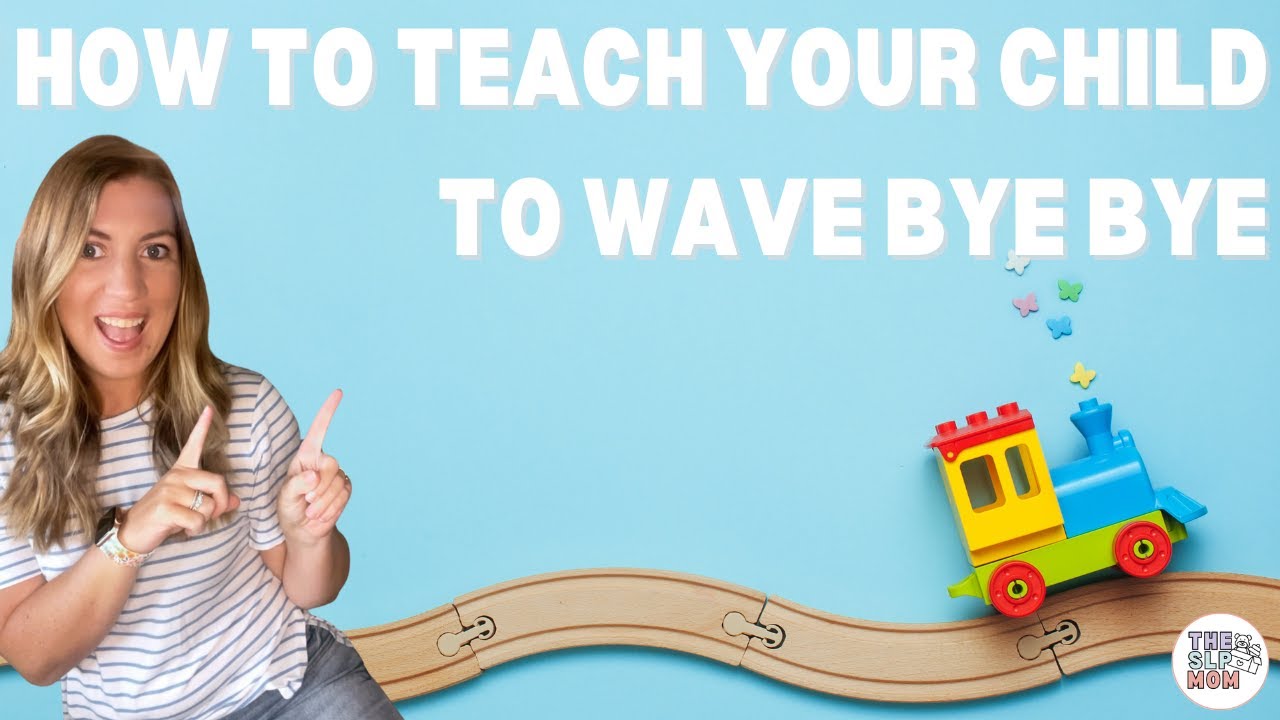 How to Teach Your Child to Wave Bye Bye