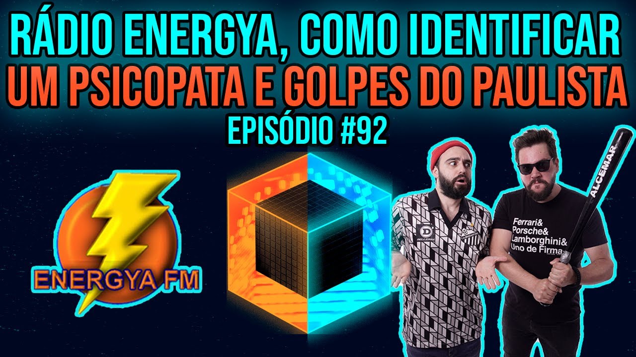 Ep. 92 - Rádio Energya, como identificar um psicopata e golpes do Paulista
