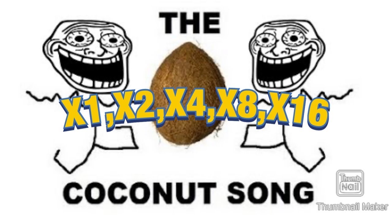 The coconut song sped up (X1, X2, X4, X8, X16)