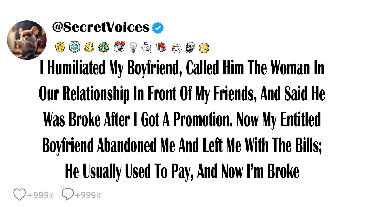 I Humiliated My Boyfriend, Called Him The Woman In Our Relationship In Front Of My Friends, And S...