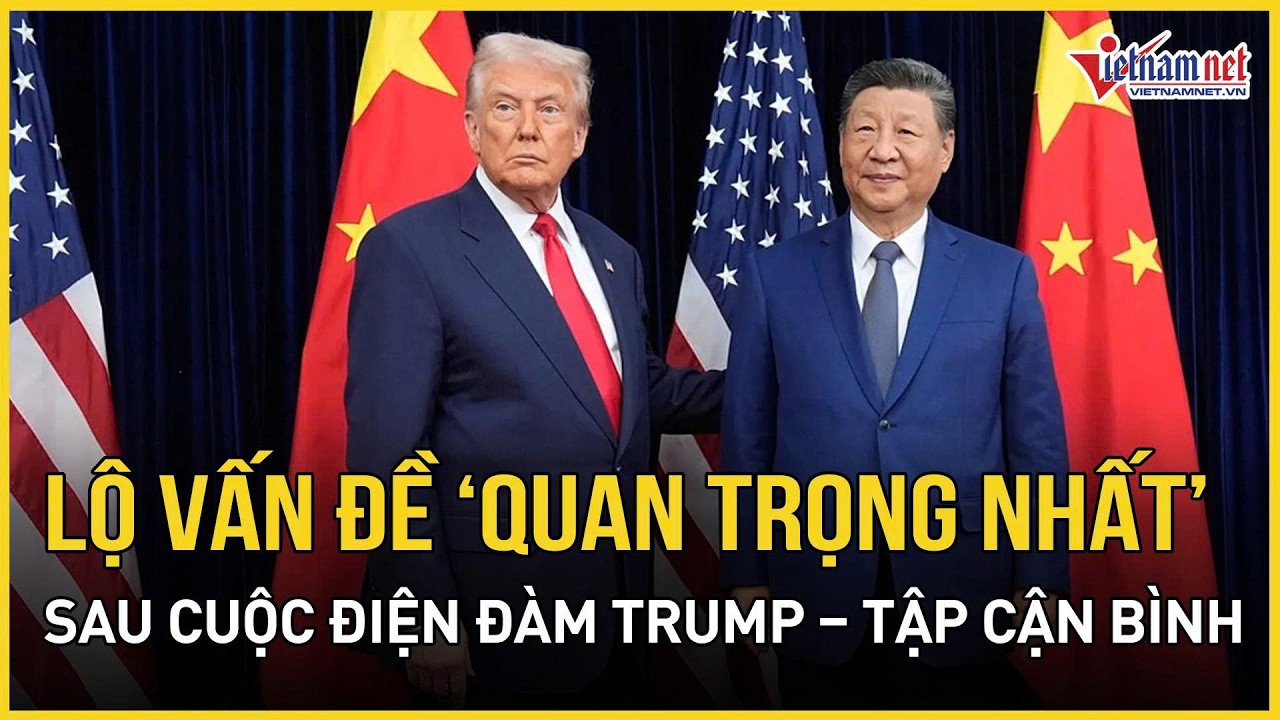 Điện đàm Trump-Tập Cận Bình chính thức “gác máy”, lộ vấn đề “quan trọng nhất” giữa Mỹ và Trung Quốc