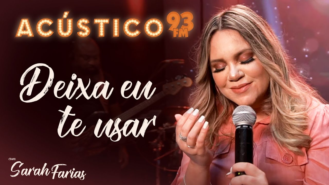Sarah Farias - Deixa Eu Te Usar - Ac&uacute;stico 93 - AO VIVO - 2020