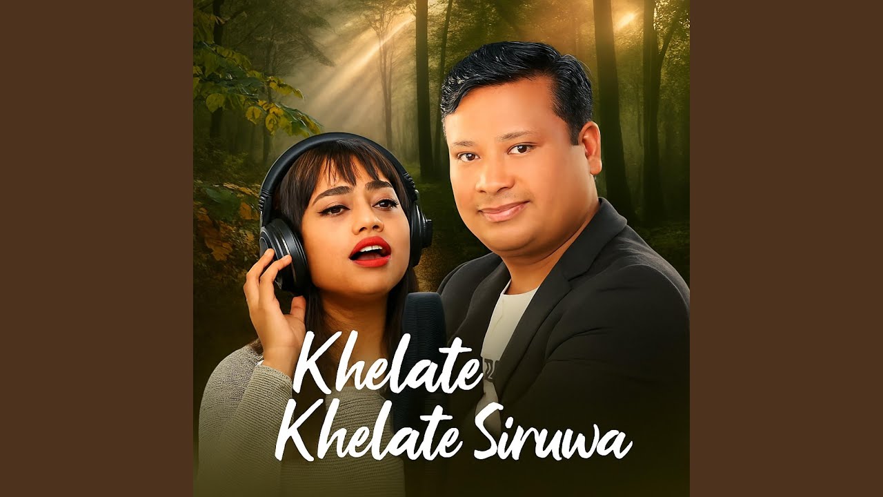 Khelate Khelate Siruwa (feat. Balram Rajbanshi & Nikita Rajbanshi)