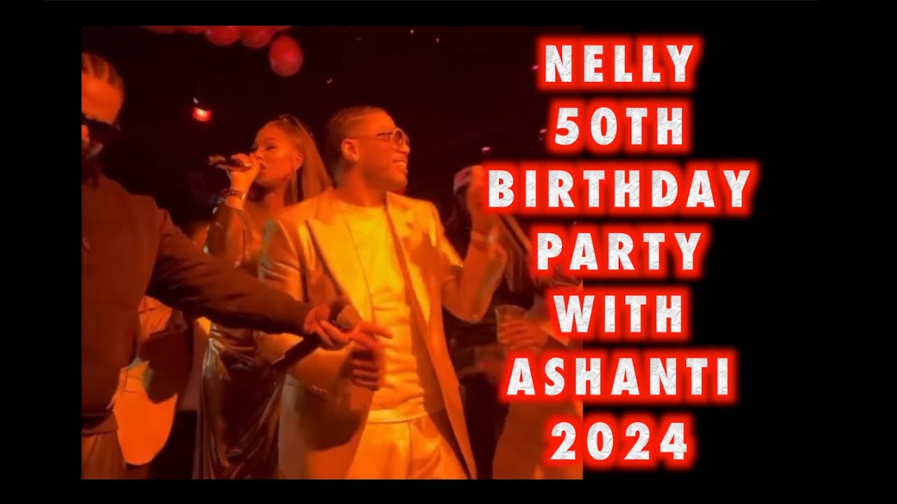 NELLY 50TH BIRTHDAY PARTY WITH ASHANTI