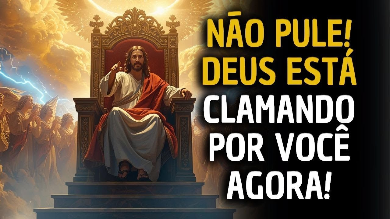 NÃO PULE! DEUS ESTÁ CLAMANDO POR VOCÊ AGORA! 🔥