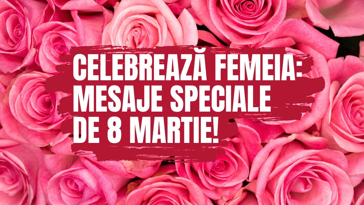 🌸 Mesaje și Urări de 8 Martie – La multi ani de Ziua Femeii 🌸
