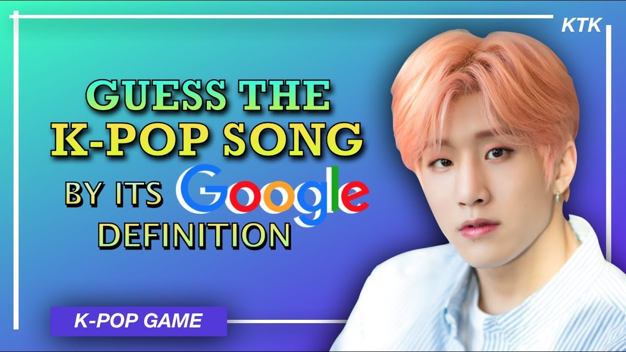 Guess The K-Pop Song By Its Google Definition! | K-POP GAME | 💚