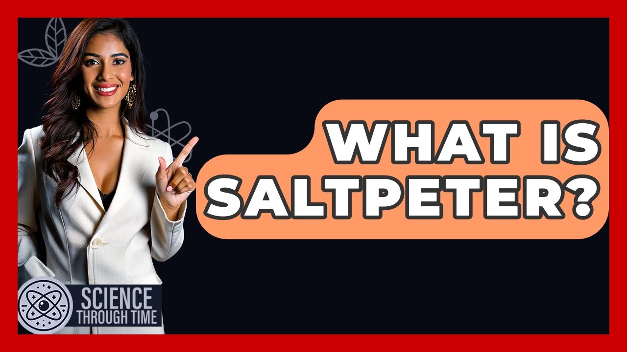What Is Saltpeter? - Science Through Time