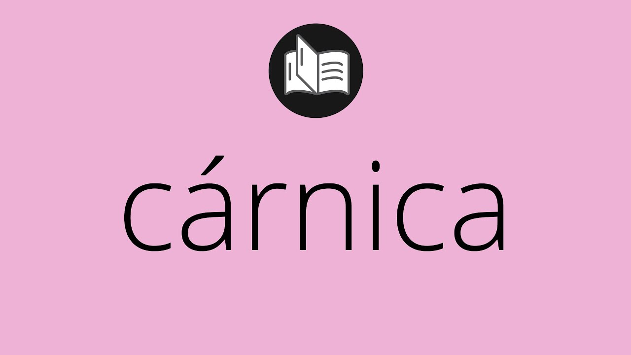 Que significa C&Aacute;RNICA &bull; c&aacute;rnica SIGNIFICADO &bull; c&aacute;rnica DEFINICI&Oacute;N &bull; Que es C&Aacute;RNICA