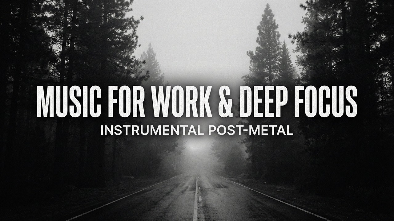 Music for Work & Deep Focus &mdash; Instrumental Post-Metal &mdash; No Distractions