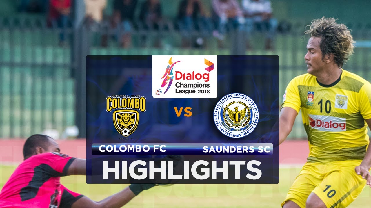 Highlights - Colombo FC v Saunders SC - Dialog Champions League 2018