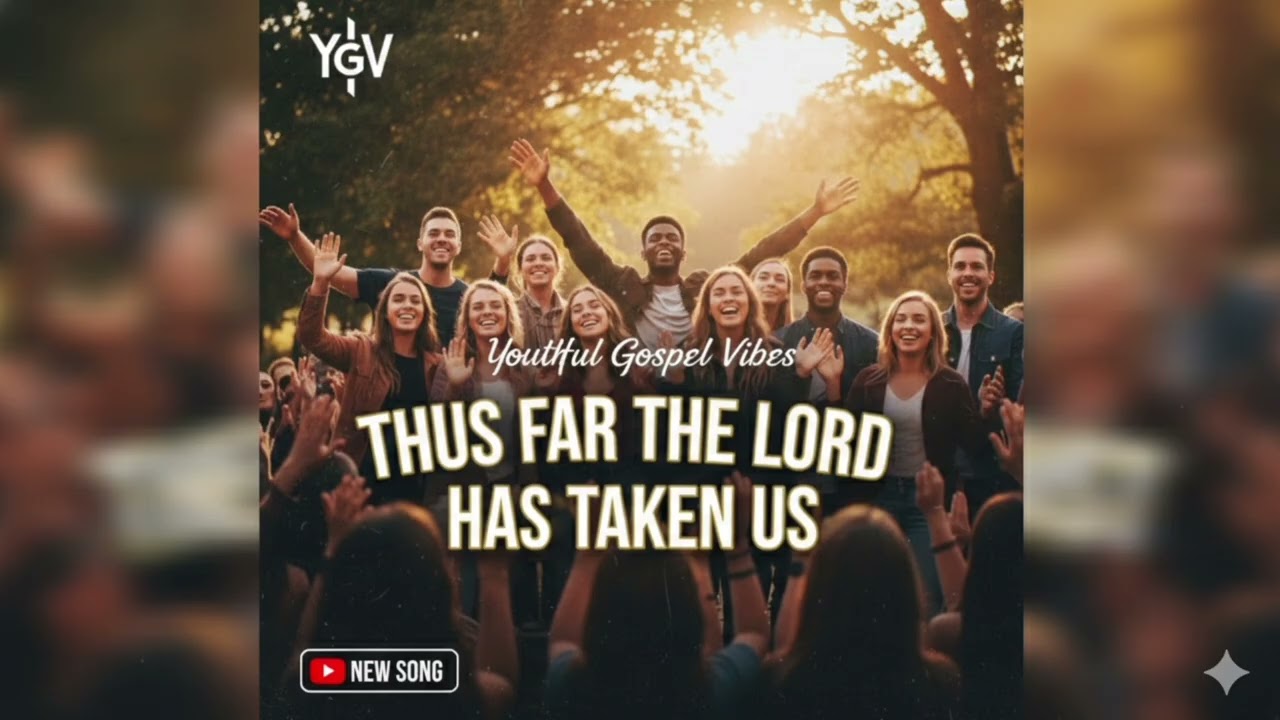 Youthful Gospel Vibe - thus far the Lord has taken me