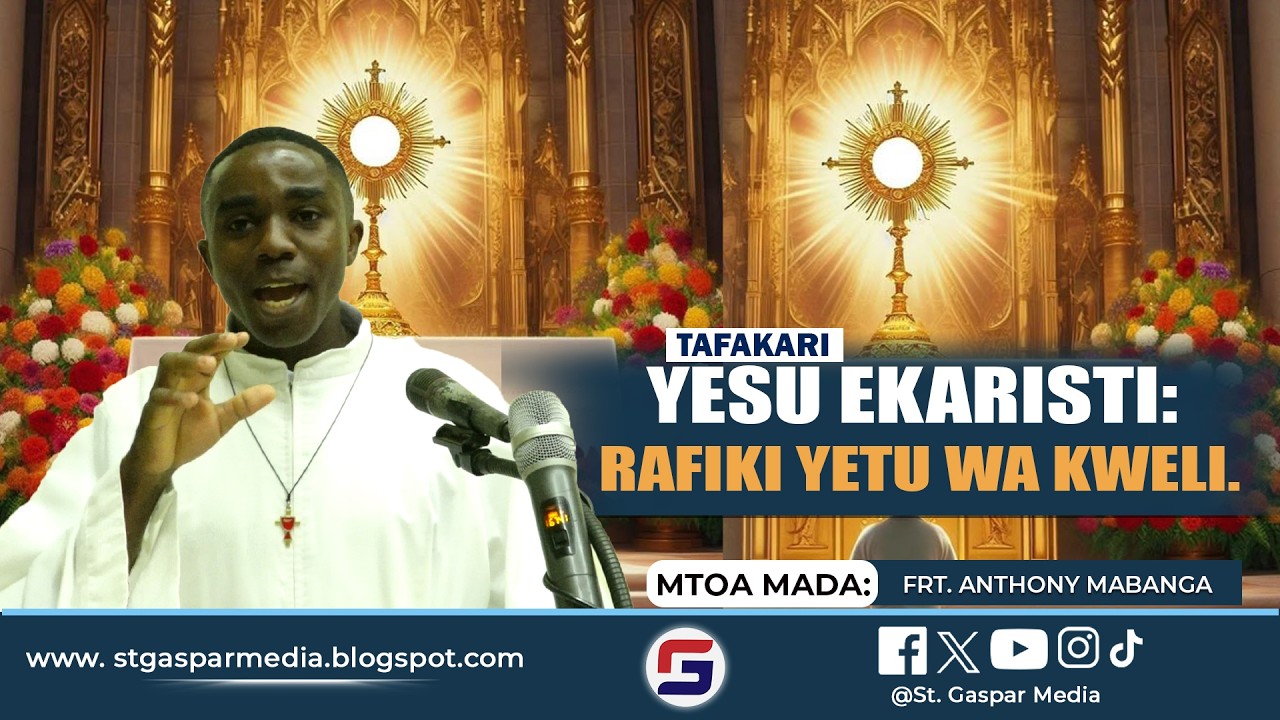 YESU EKARISTI NI RAFIKI YETU WA KWELI || NA  FRT. ANTHONY MABANGA
