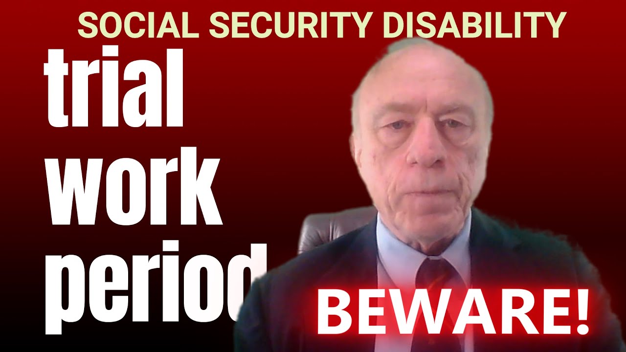 TRIAL WORK PERIOD? BEWARE!