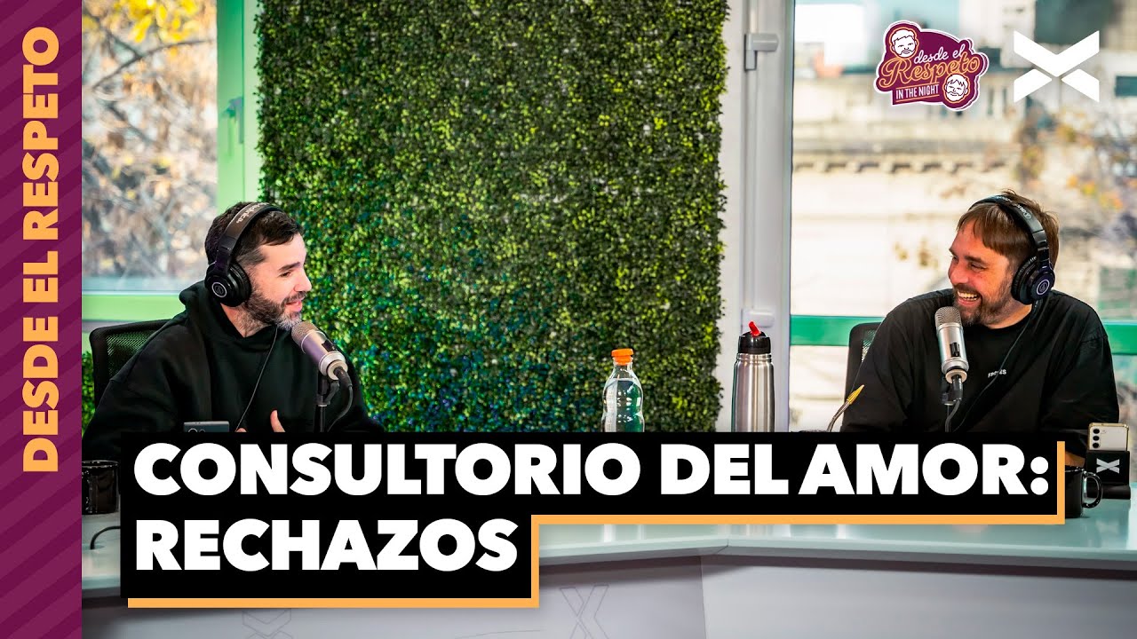CONSULTORIO DEL AMOR: RECHAZOS  | #DesdeElRespeto | Vorterix