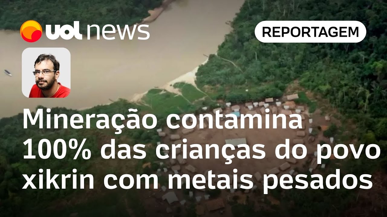 Mineração contamina 100% das crianças do povo xikrin com metais pesados no Pará | Carlos Madeiro